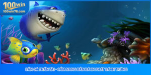 Bắn Cá Thần Tài - Cẩm Nang Bắn Bách Phát Bách Trúng