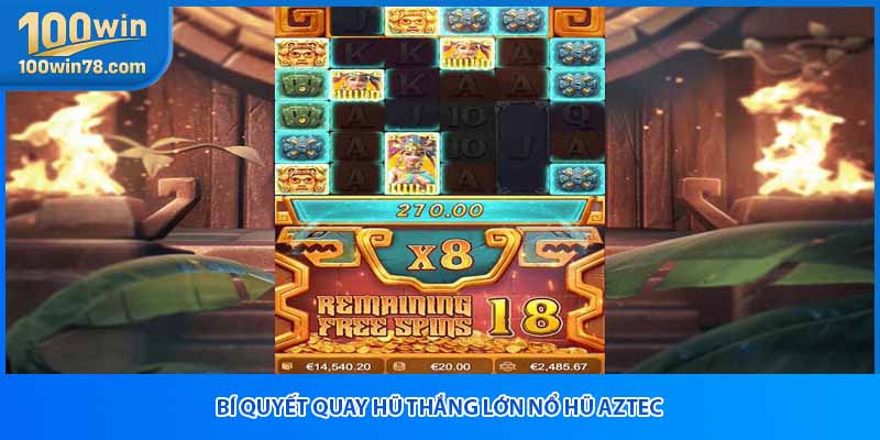 Bí quyết quay hũ thắng lớn nổ hũ Aztec