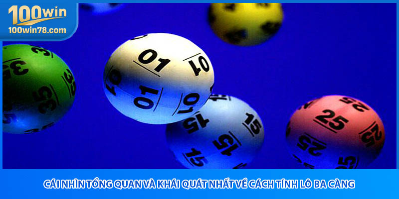 Cái nhìn tổng quan và khái quát nhất về cách tính lô ba càng