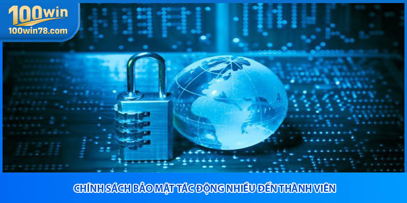 Chính sách bảo mật tác động nhiều đến thành viên