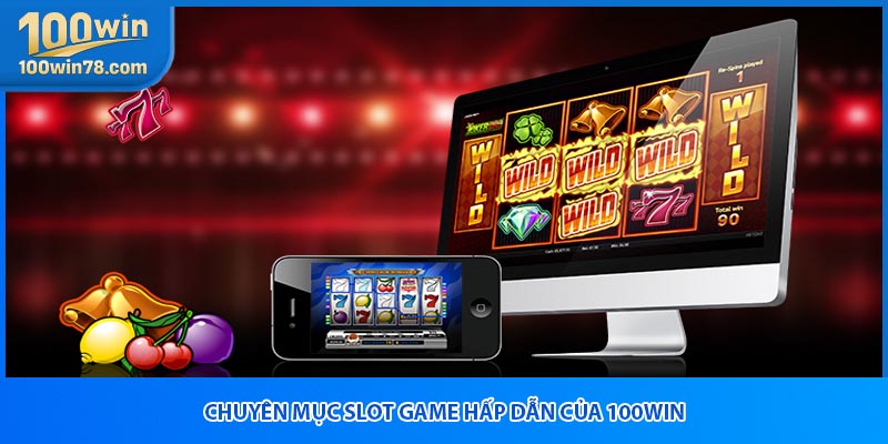 Chuyên mục slot game hấp dẫn của 100win