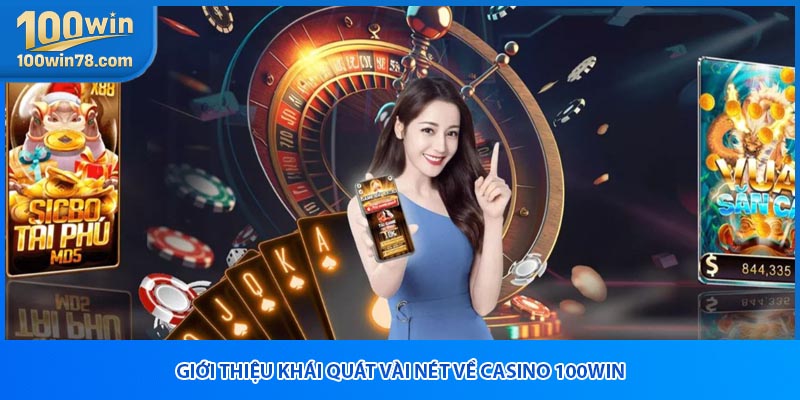 Giới thiệu khái quát vài nét về Casino 100WIN