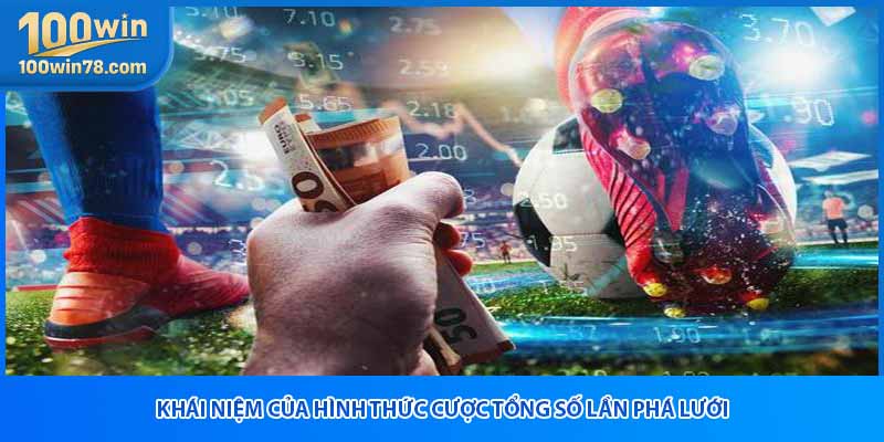 Khái niệm của hình thức cược tổng số lần phá lưới