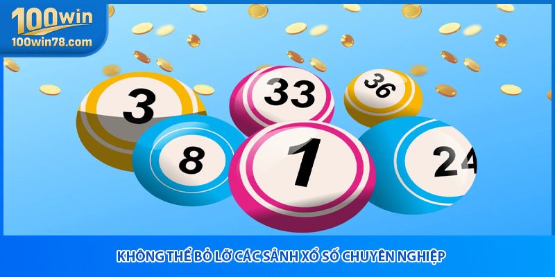 Không thể bỏ lỡ các sảnh xổ số chuyên nghiệp