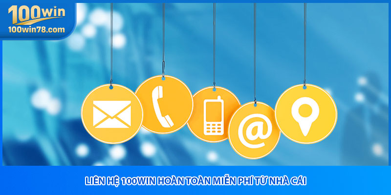 Liên hệ 100win hoàn toàn miễn phí từ nhà cái