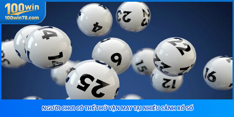 Người chơi có thể thử vận may tại nhiều sảnh xổ số