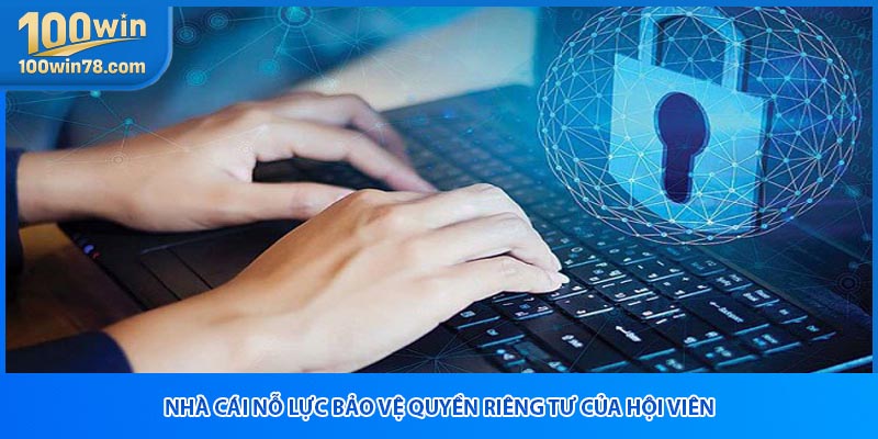 Nhà cái nỗ lực bảo vệ quyền riêng tư của hội viên