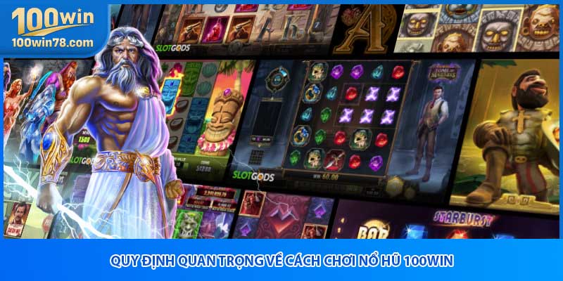 Quy định quan trọng về cách chơi nổ hũ 100win