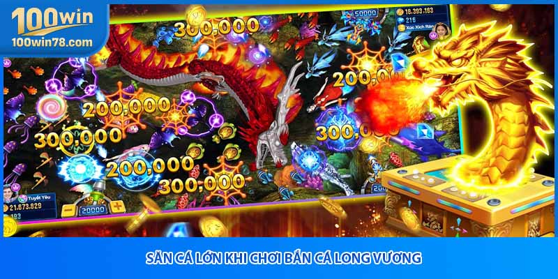 Săn cá lớn khi chơi bắn cá long vương