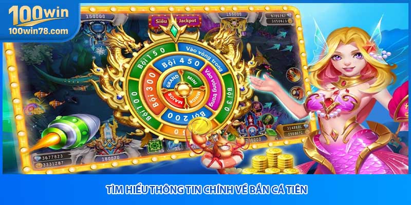 Tìm hiểu thông tin chính về bắn cá tiên