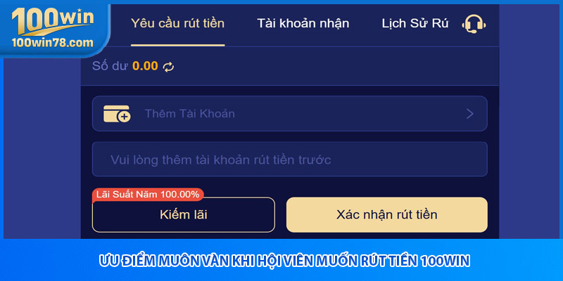 Ưu điểm muôn vàn khi hội viên muốn rút tiền 100win