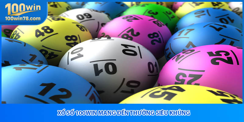 Xổ số 100win mang đến thưởng siêu khủng